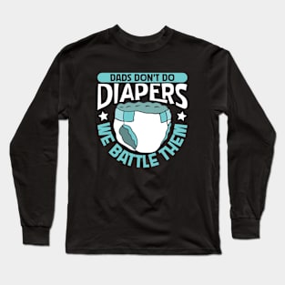 Dads fight diapers - baby diapering Long Sleeve T-Shirt